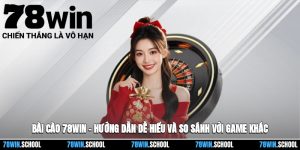 Bài Cào 78win – Hướng Dẫn Dễ Hiểu Và So Sánh Với Các Tựa Game Khác